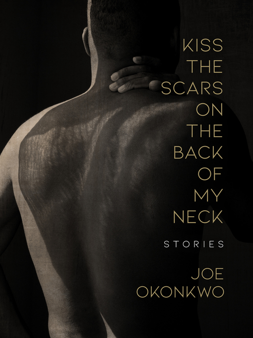 Title details for Kiss the Scars on the Back of My Neck by Joe Okonkwo - Available